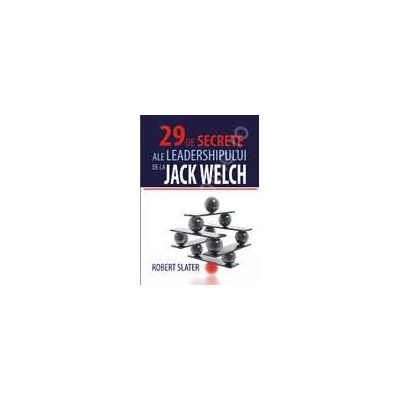 29 DE SECRETE ALE LEADERSHIPULUI DE LA JACK WELCH