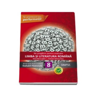 30 de teste dupa modelul Evaluarii Nationale la Limba si literatura romana. Ne pregatim pentru evaluare, clasa a VIII-a - Elena Maria Gabor