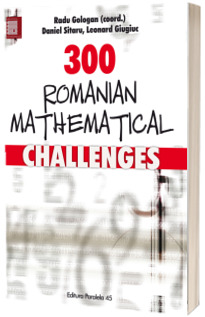 300 Romanian mathematical challenges - Radu Gologan