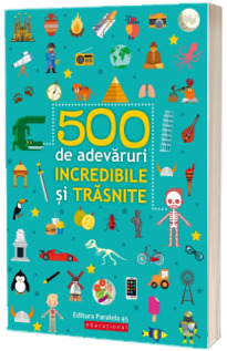 500 de adevaruri incredibile si trasnite. Editia a III-a