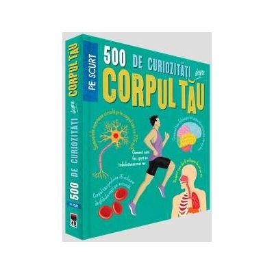 500 de curiozitati despre corpul tau
