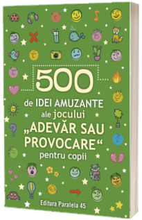 500 de idei amuzante ale jocului Adevar sau provocare pentru copii