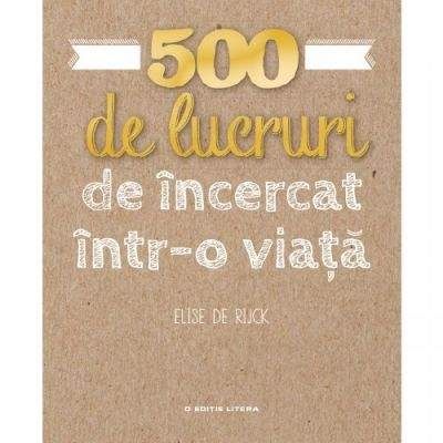 500 de lucruri de incercat intr-o viata - Elise de Rijck