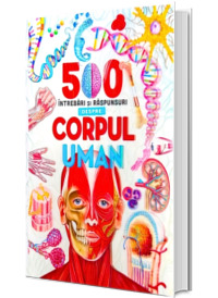 500 intrebari si raspunsuri despre corpul uman
