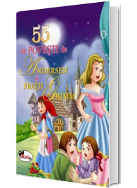 55 de povesti de Andersen si Fratii Grimm. Editia a II-a