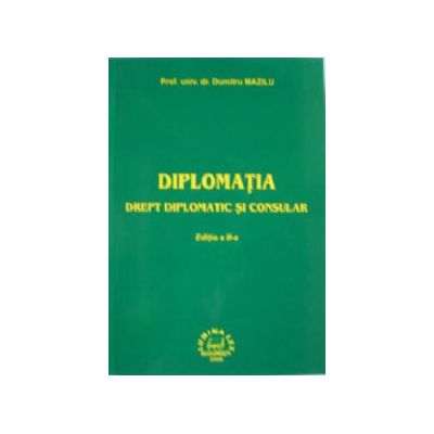 Diplomatia. Drept diplomatic si consular - Editia a III-a
