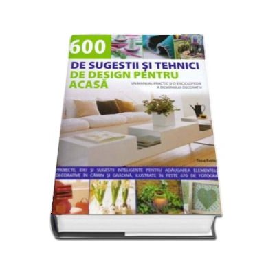 600 de sugestii si tehnici de design pentru acasa