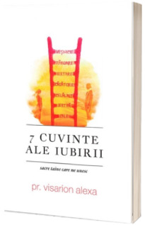 7 Cuvinte ale iubirii: sacre taine care ne unesc