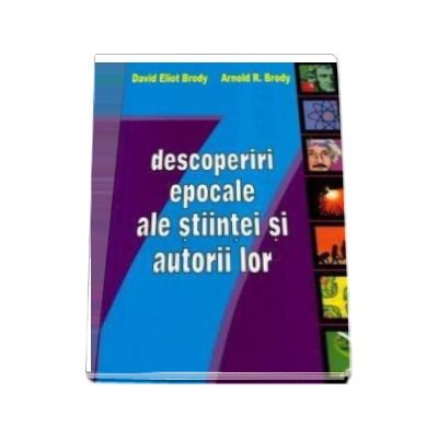 7 descoperiri epocale ale stiintei si autorii lor