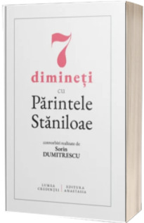 7 dimineti cu Parintele Staniloae