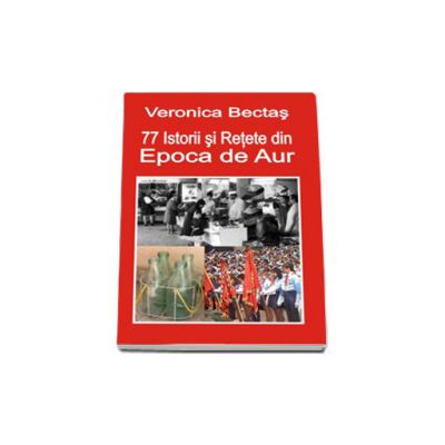 77 Istorii si retete din Epoca de Aur