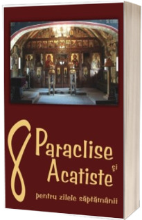 8 Paraclise si Acatiste pentru zilele saptamanii