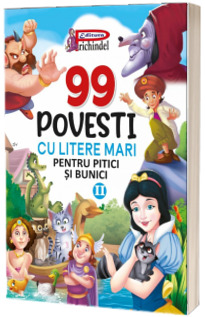 99 Povesti cu litere mari pentru pitici si bunici, volumul II