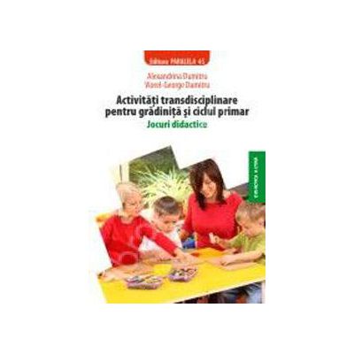 Activitati transdisciplinare pentru gradinita si ciclul primar (Jocuri didactice)