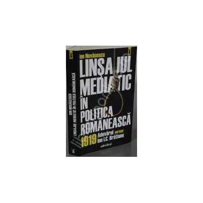 Linsajul mediatic in politica romaneasca. 1919. Ziarul Adevarul contra lui I.C. Bratianu.