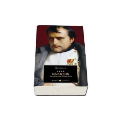 Napoleon. Nemuritorul din Sfanta Elena  - Volumul IV