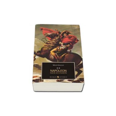 Napoleon volumul II. Soarele de la Austerlitz