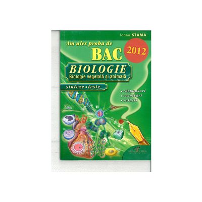 Am ales proba de BAC 2011. Biologie  - Biologie vegetala si animala, sinteze teste