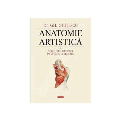 Anatomie artistica. Volumul. II - Formele corpului in repaus si miscare
