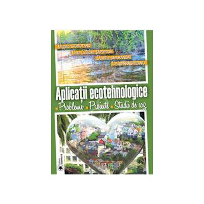 Aplicatii ecotehnologice. Probleme. Proiecte. Studii de caz