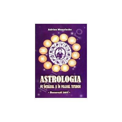 Astrologia. Pe intelesul si in folosul tuturor