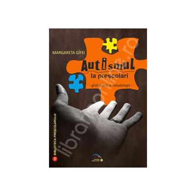 Autismul la prescolari. Ghid practic si metodologic