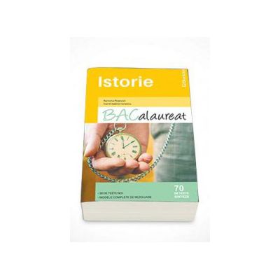 Bacalaureat Istorie 2015 - 70 De teste sinteze. 30 de teste noi, modele complete de rezolvare - Ramona Popovici