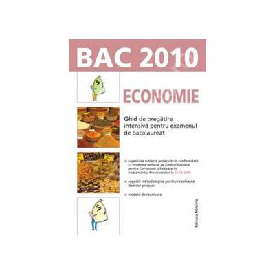 Bacalaureat 2010. Economie - Ghid de pregatire intensiva pentru examenul de bacalaureat