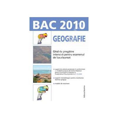 Bacalaureat 2010. Geografie - Ghid de pregatire intensiva pentru examenul de bacalaureat