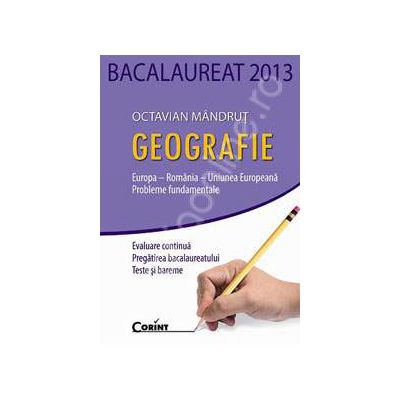 Bacalaureat 2013. Geografie. Europa - Romania - Uniunea Europeana - Probleme fundamentale