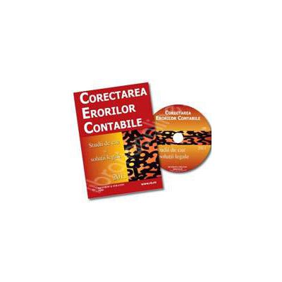 CD - Corectarea Erorilor Contabile. Studii de caz si solutiile legale 2011