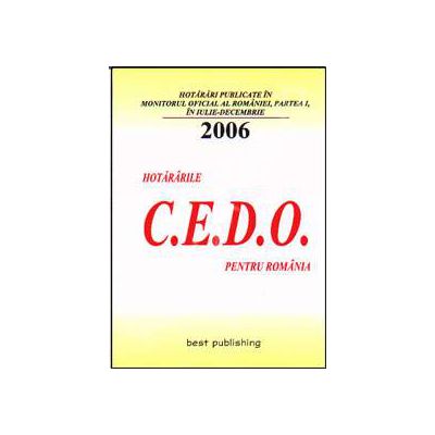 Hotararile C.E.D.O. pentru Romania - publicate in Monitorul Oficial al Romaniei - Partea I. Iulie-decembrie 2006. Editia I. 7 octombrie 2007