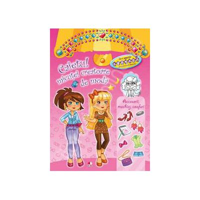 Caietul micutei creatoare de moda. Accesorii, machiaj, coafuri  (Contine o bratara)