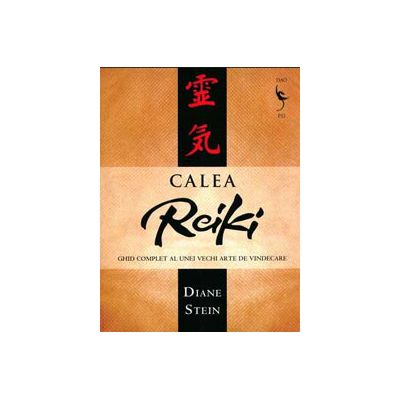 Calea Reiki. Ghid complet al unei vechi arte de vindecare