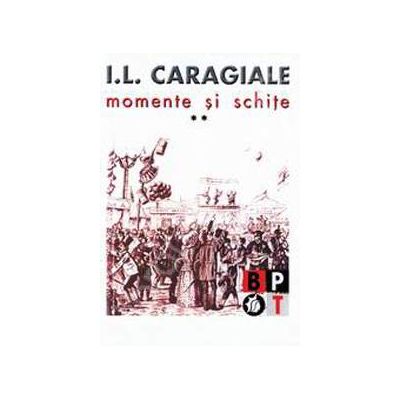 I.L. Caragiale - Momente si schite (volumul 2)