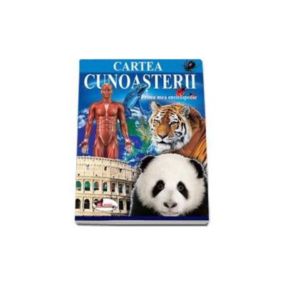 Cartea cunoasterii Prima mea enciclopedie - Editie ilustrata