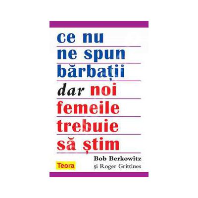Ce nu ne spun barbatii dar noi, femeile, trebuie sa stim