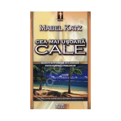 Cea mai usoara cale (Bazata pe hooponopono, arta hawaiiana pentru rezolvarea problemelor)