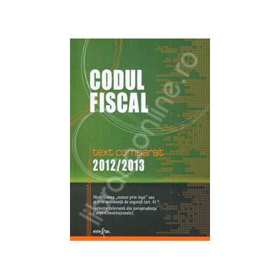Codul fiscal. Text comparat 2012-2013
