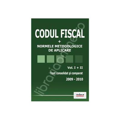Codul Fiscal 2009-2010 cu normele metodologice de aplicare (Text consolidat si comparat Vol I+II)