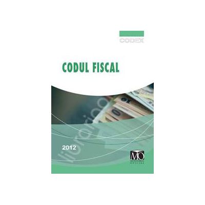 Codul Fiscal 2012. In vigoare de la 1 ianuarie 2012