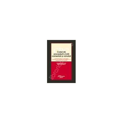 Codul de procedura civila comentat si adnotat  comentarii pe articole, jurisprudenta, decizii ale Curtii Constitutionale, hotarari CEDO, elemente de drept comunitar