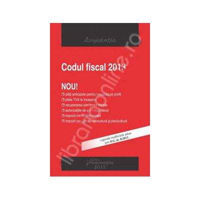 Codul fiscal 2013. Cuprinde modificarile aduse prin O.G. nr. 8/2013