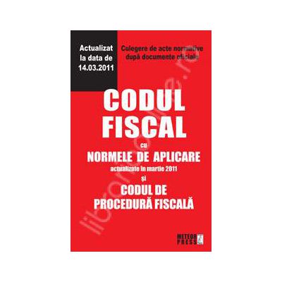 Codul fiscal cu Normele de aplicare si Codul de procedura fiscala - Actualizat la 14.03.2011