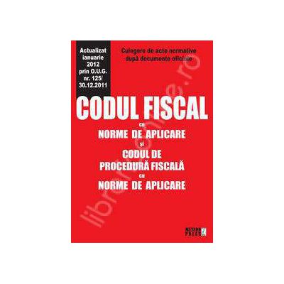 Codul fiscal cu norme de aplicare si codul de procedura fiscala cu norme de aplicare (Actualizat ianuarie 2012 prin O.U.G. nr. 125/30.12.2011)
