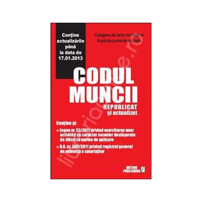 Codul muncii republicat si actualizat - Contine actualizarile pana la data de 17.01.2013