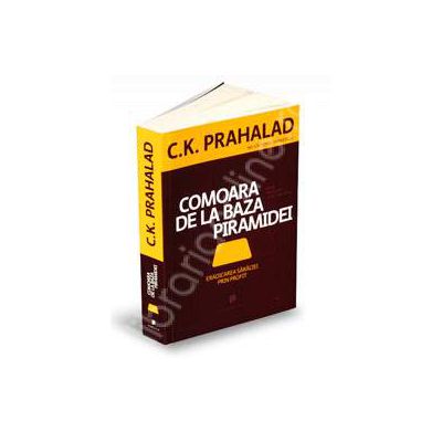 Comoara de la baza piramidei. Eradicarea saraciei prin profit