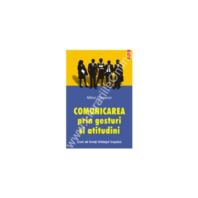 Comunicarea prin gesturi si atitudini. Cum sa inveti limbajul trupului
