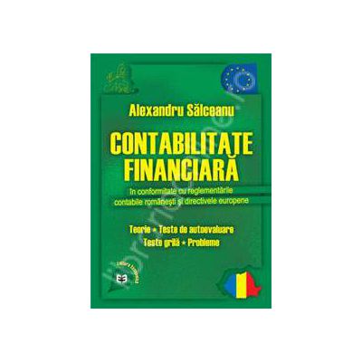 Contabilitate financiara in conformitate cu reglementarile contabile romanesti si directivele europene. Teorie, teste de autoevaluare, teste grila, probleme
