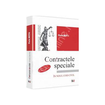 Contractele speciale in noul Cod civil. Editia a IV-a, revazuta si adaugita (Florin Motiu)